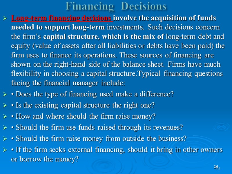 26 Financing  Decisions  Long-term financing decisions involve the acquisition of funds needed